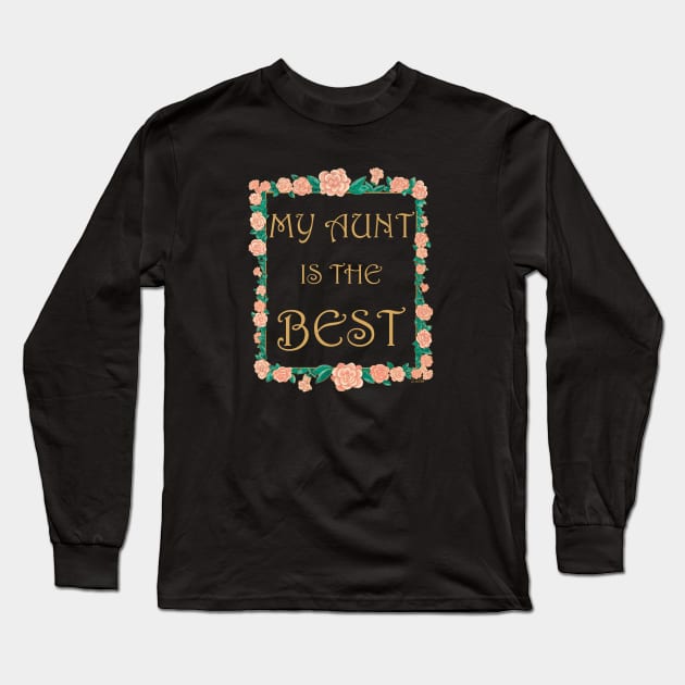 My Aunt is the Best - Best Aunt Ever Long Sleeve T-Shirt by EcoElsa